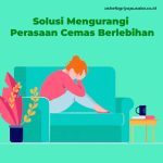 Solusi Mengurangi Perasaan Cemas Berlebihan