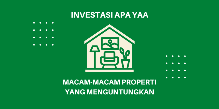 Macam Macam Properti Yang Menguntungkan Untuk Investasi Jangka Panjang