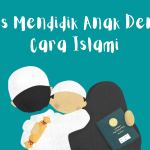 Yuk Didik Anak Kita Dengan 3 Cara Islam Ini 1 1